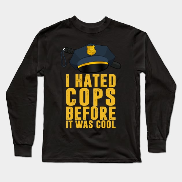 I Hated Cops Before It Was Cool Long Sleeve T-Shirt by TextTees